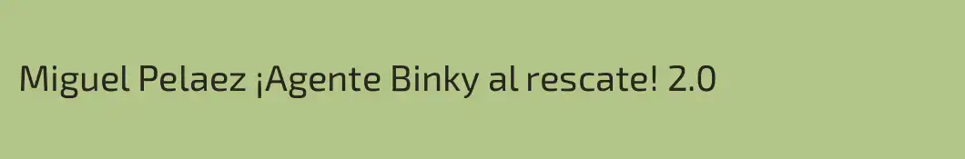 Miguel Pelaez ¡Agente Binky al rescate! 2.0